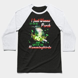 I Just Wanna Sit On My Porch And Watch The Hummingbirds Baseball T-Shirt